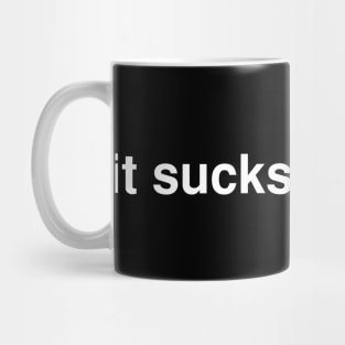 it sucks to be me Mug